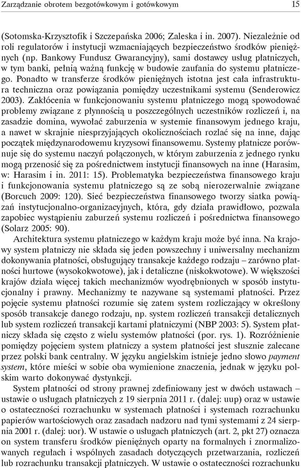 Bankowy Fundusz Gwarancyjny), sami dostawcy usług płatniczych, w tym banki, pełnią ważną funkcję w budowie zaufania do systemu płatniczego.