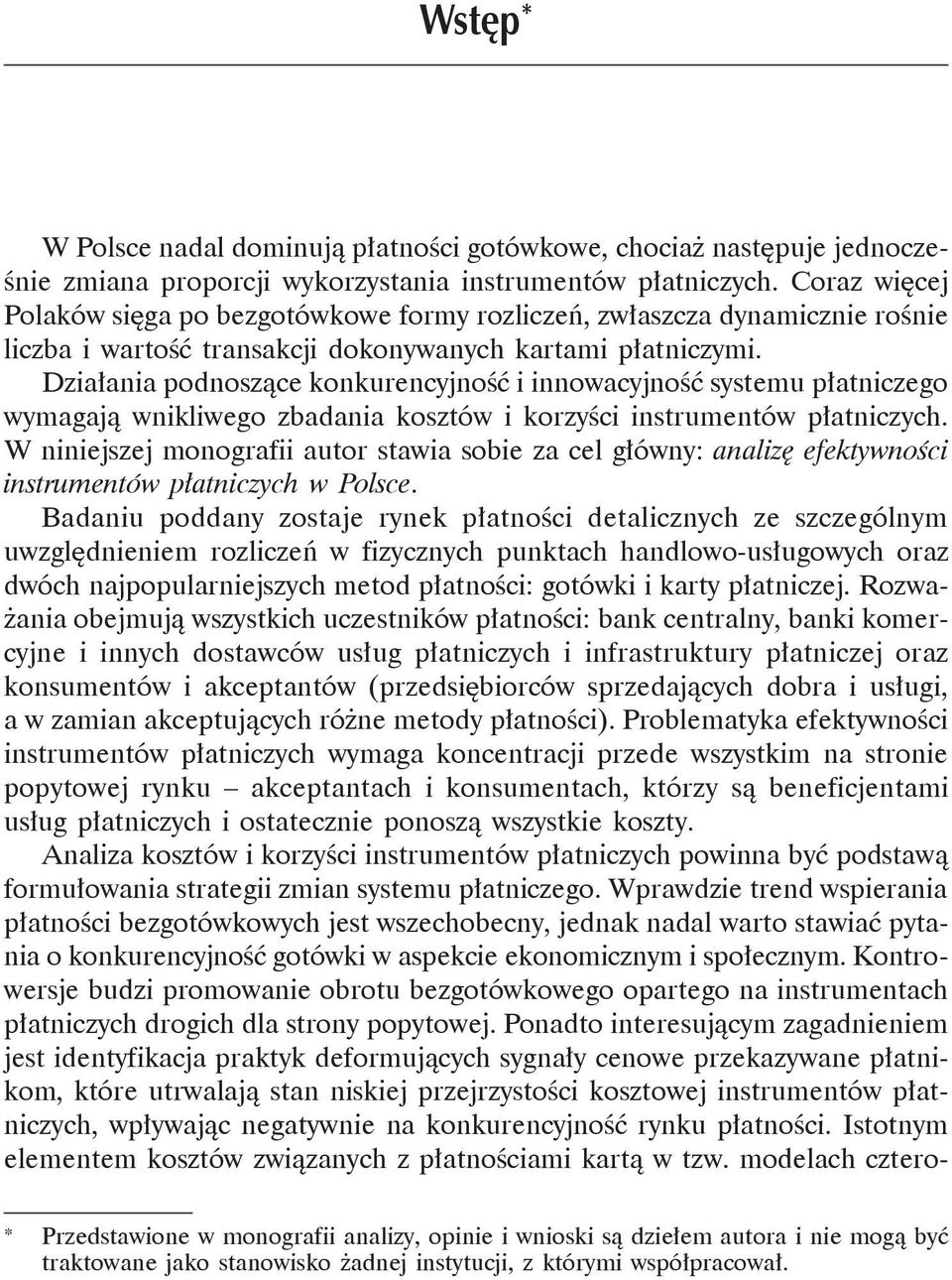 Działania podnoszące konkurencyjność i innowacyjność systemu płatniczego wymagają wnikliwego zbadania kosztów i korzyści instrumentów płatniczych.