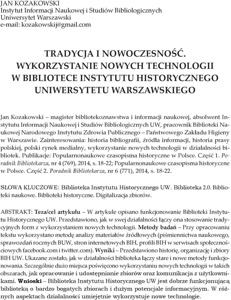 Naukowej i Studiów Bibliologicznych UW, pracownik Biblioteki Naukowej Narodowego Instytutu Zdrowia Publicznego Państwowego Zakładu Higieny w Warszawie.