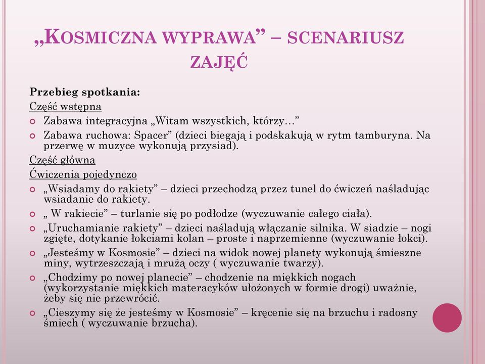 W rakiecie turlanie się po podłodze (wyczuwanie całego ciała). Uruchamianie rakiety dzieci naśladują włączanie silnika.