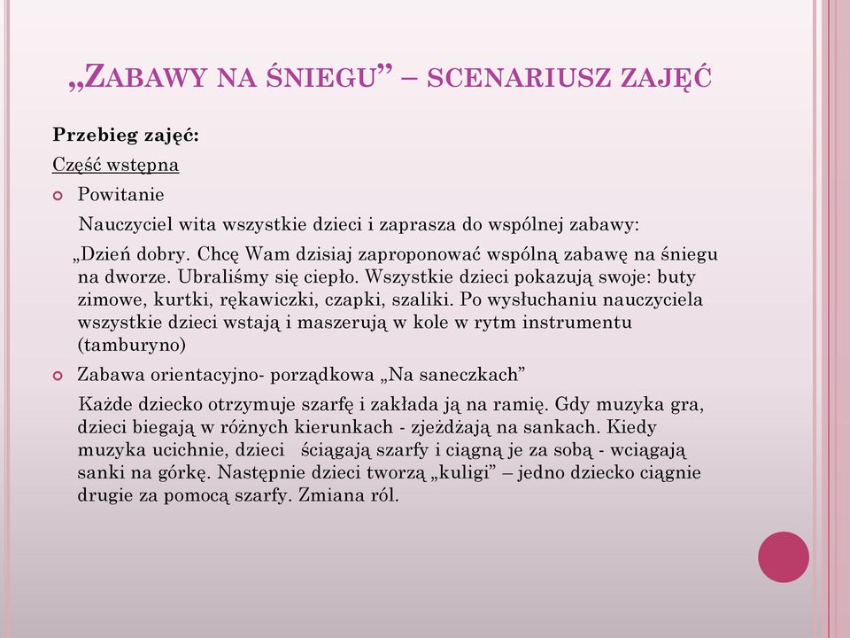 Po wysłuchaniu nauczyciela wszystkie dzieci wstają i maszerują w kole w rytm instrumentu (tamburyno) Zabawa orientacyjno- porządkowa Na saneczkach Każde dziecko otrzymuje szarfę i zakłada ją na