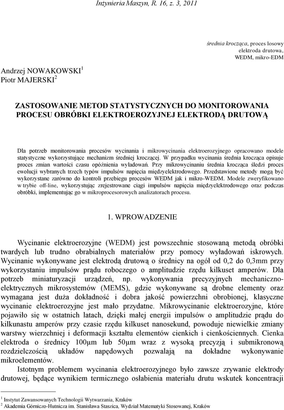 ELEKTRODĄ DRUTOWĄ Dla potrzeb monitorowania procesów wycinania i mikrowycinania elektroerozyjnego opracowano modele statystyczne wykorzystujące mechanizm średniej kroczącej.