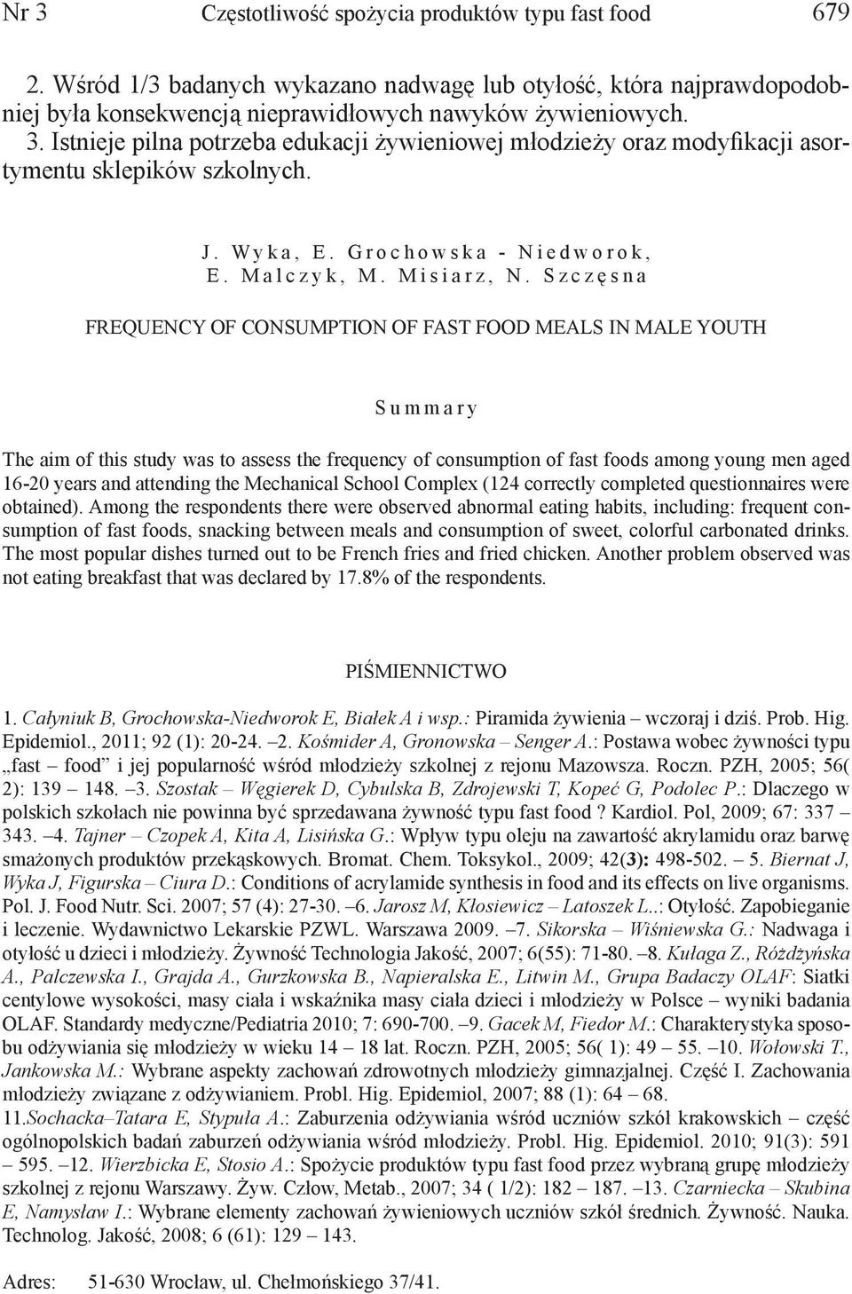 S z c z ę s n a FREQUENCY OF CONSUMPTION OF FAST FOOD MEALS IN MALE YOUTH S u m m a r y The aim of this study was to assess the frequency of consumption of fast foods among young men aged 16-20 years