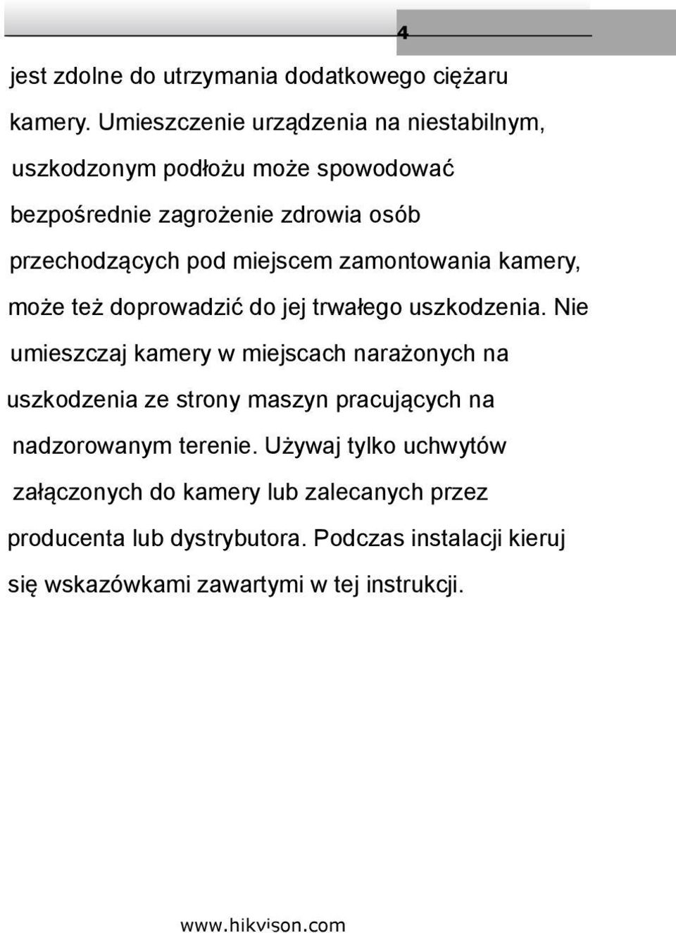 miejscem zamontowania kamery, może też doprowadzić do jej trwałego uszkodzenia.