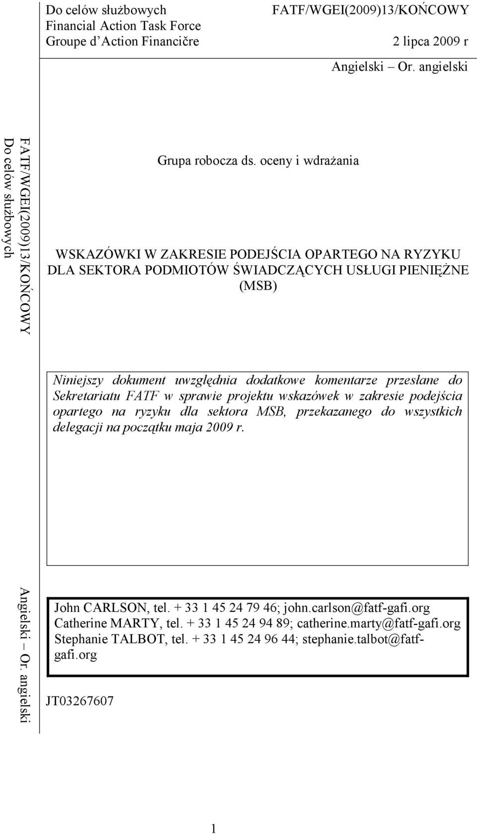 oceny i wdraŝania WSKAZÓWKI W ZAKRESIE PODEJŚCIA OPARTEGO NA RYZYKU DLA SEKTORA PODMIOTÓW ŚWIADCZĄCYCH USŁUGI PIENIĘśNE (MSB) Niniejszy dokument uwzględnia dodatkowe komentarze przesłane do