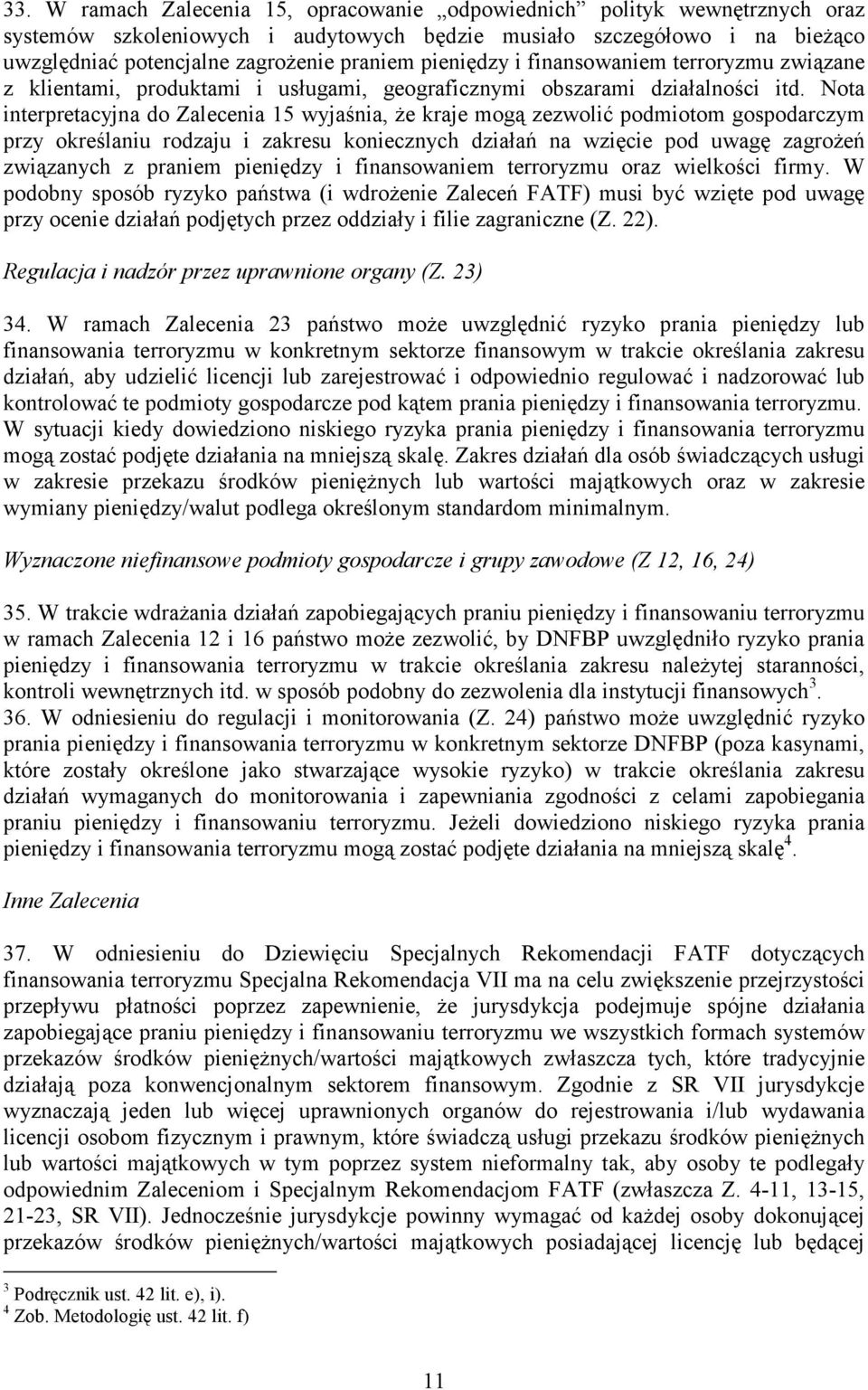 Nota interpretacyjna do Zalecenia 15 wyjaśnia, Ŝe kraje mogą zezwolić podmiotom gospodarczym przy określaniu rodzaju i zakresu koniecznych działań na wzięcie pod uwagę zagroŝeń związanych z praniem