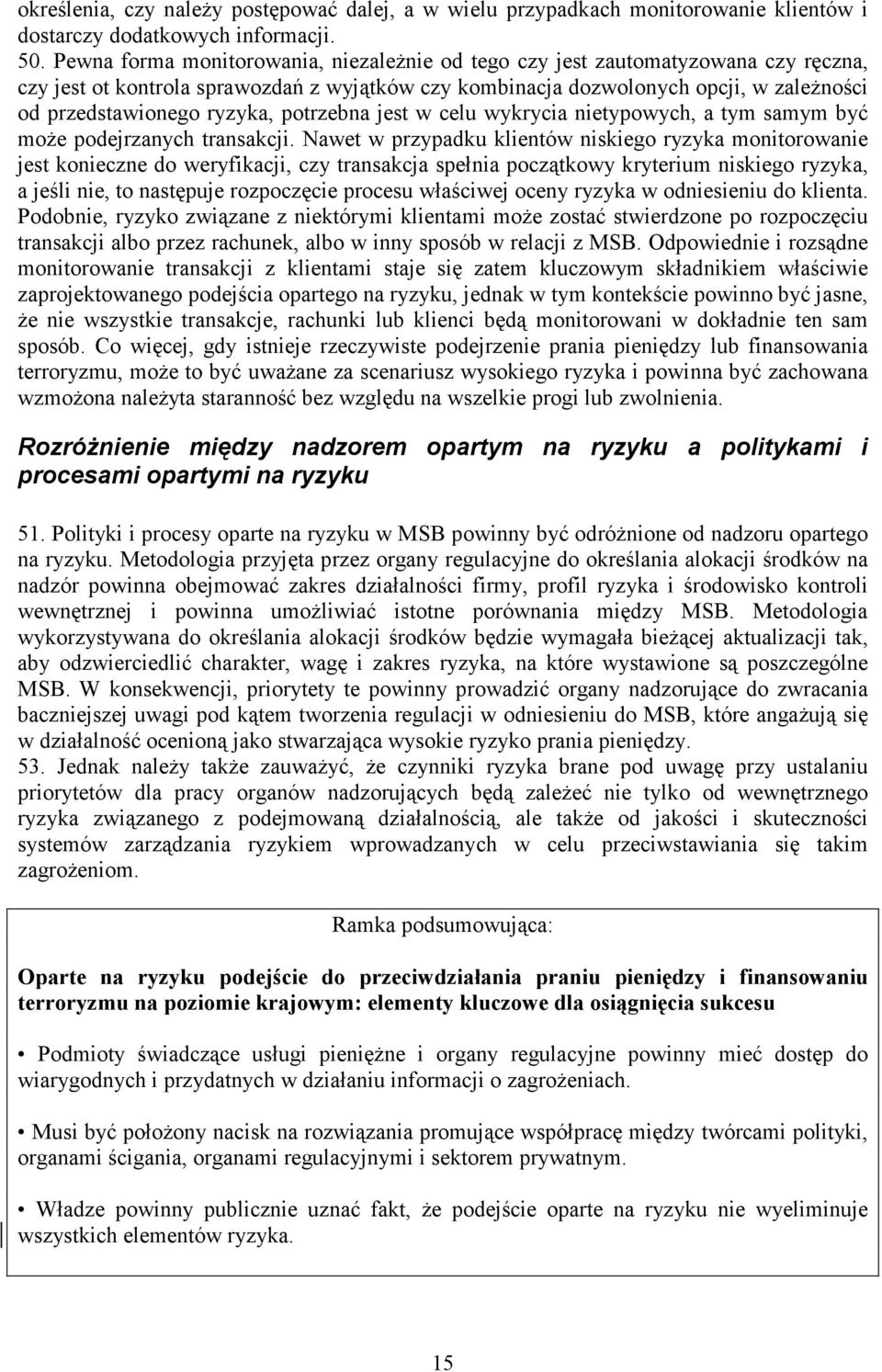 ryzyka, potrzebna jest w celu wykrycia nietypowych, a tym samym być moŝe podejrzanych transakcji.