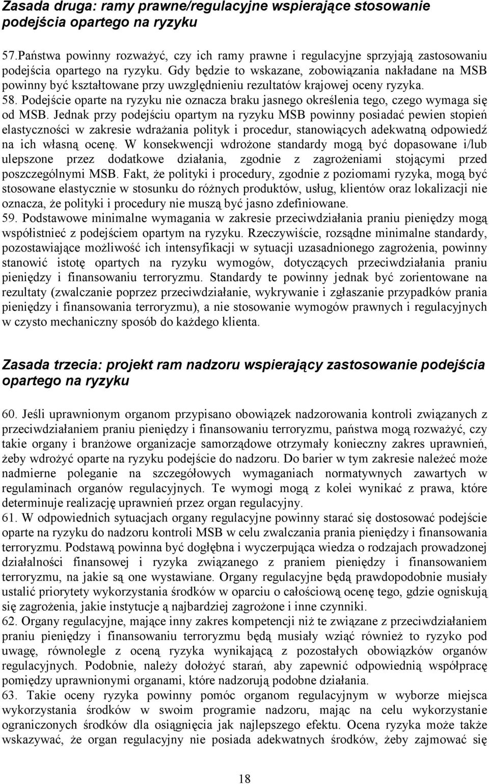 Gdy będzie to wskazane, zobowiązania nakładane na MSB powinny być kształtowane przy uwzględnieniu rezultatów krajowej oceny ryzyka. 58.