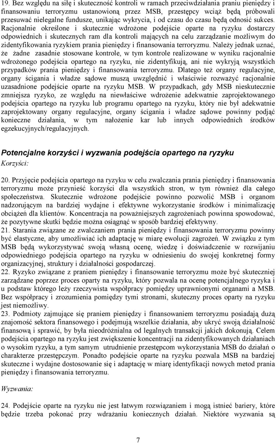 Racjonalnie określone i skutecznie wdroŝone podejście oparte na ryzyku dostarczy odpowiednich i skutecznych ram dla kontroli mających na celu zarządzanie moŝliwym do zidentyfikowania ryzykiem prania