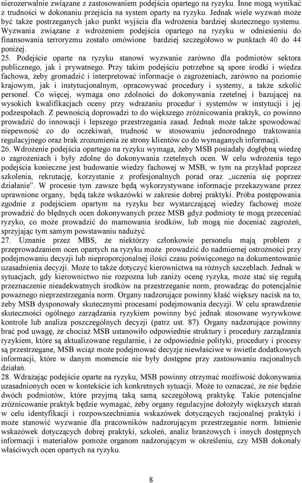 Wyzwania związane z wdroŝeniem podejścia opartego na ryzyku w odniesieniu do finansowania terroryzmu zostało omówione bardziej szczegółowo w punktach 40 do 44 poniŝej. 25.