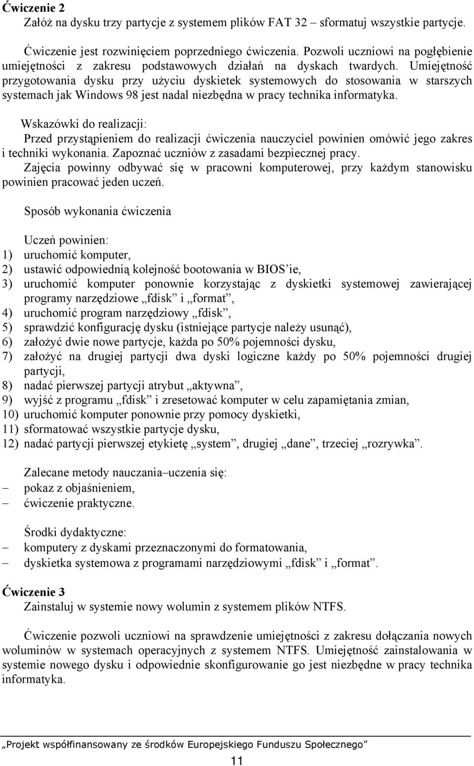 Umiejętność przygotowania dysku przy użyciu dyskietek systemowych do stosowania w starszych systemach jak Windows 98 jest nadal niezbędna w pracy technika informatyka.