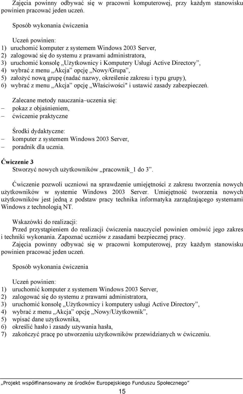 pokaz z objaśnieniem, ćwiczenie praktyczne komputer z systemem Windows 2003 Server, poradnik dla ucznia. Ćwiczenie 3 Stworzyć nowych użytkowników pracownik_1 do 3.