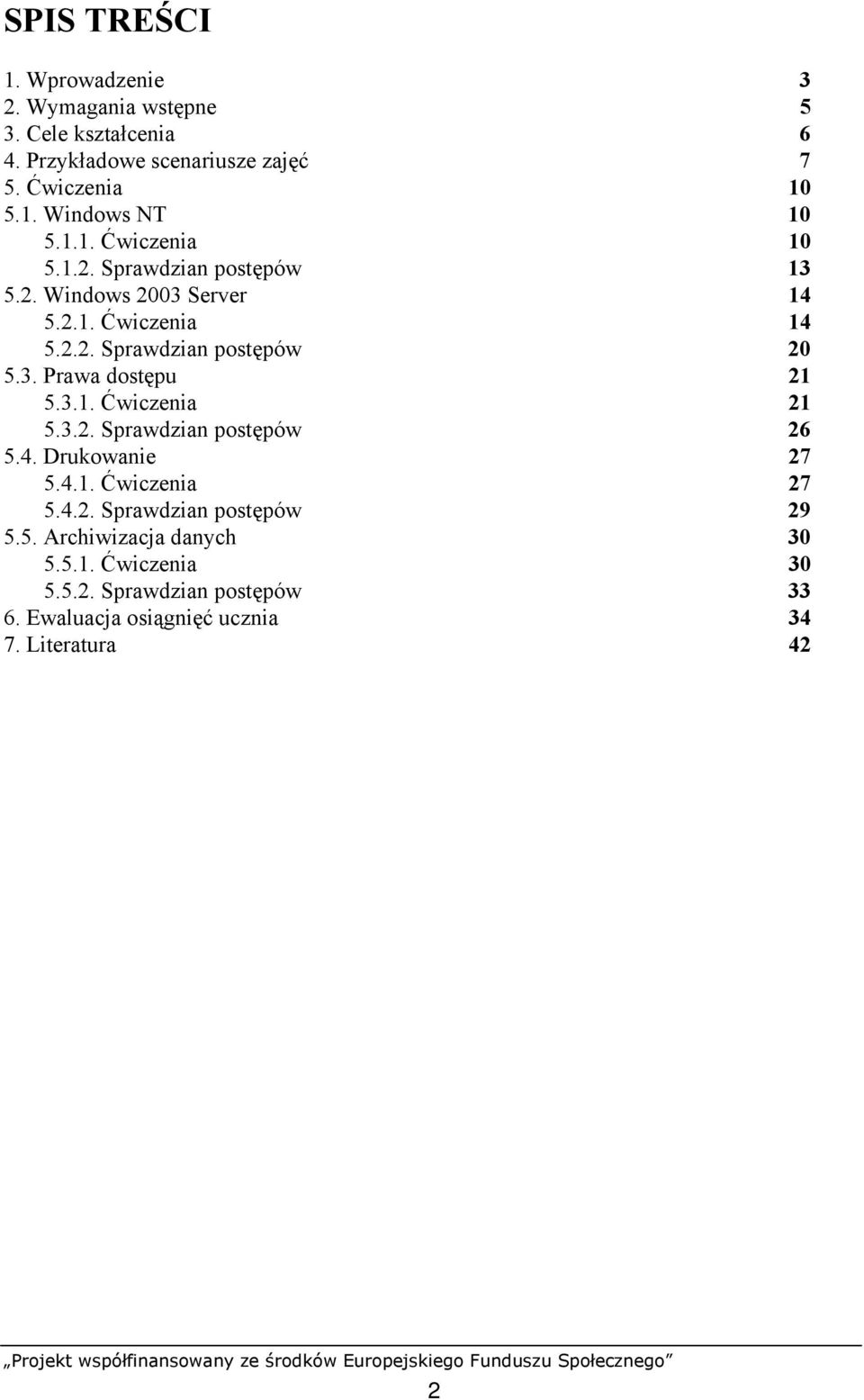 3.1. Ćwiczenia 21 5.3.2. Sprawdzian postępów 26 5.4. Drukowanie 27 5.4.1. Ćwiczenia 27 5.4.2. Sprawdzian postępów 29 5.5. Archiwizacja danych 30 5.