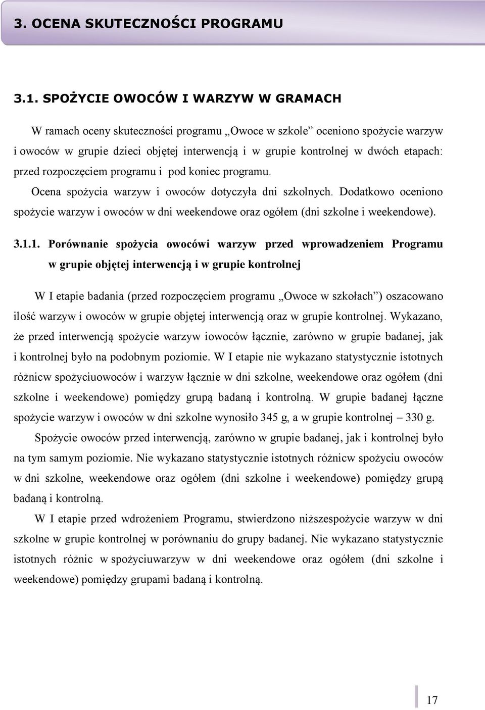 przed rozpoczęciem programu i pod koniec programu. Ocena spożycia warzyw i owoców dotyczyła dni szkolnych.