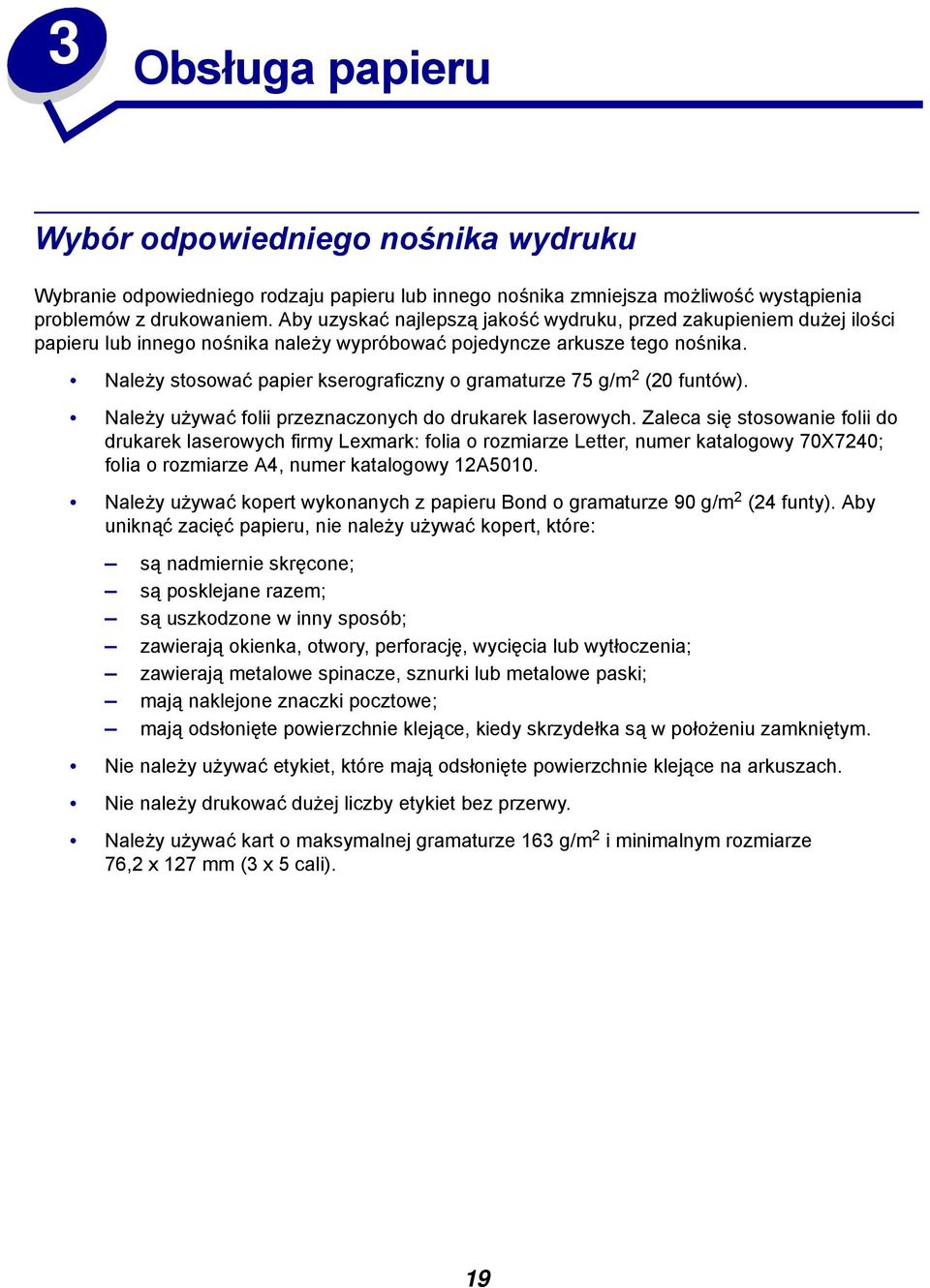 Należy stosować papier kserograficzny o gramaturze 75 g/m 2 (20 funtów). Należy używać folii przeznaczonych do drukarek laserowych.