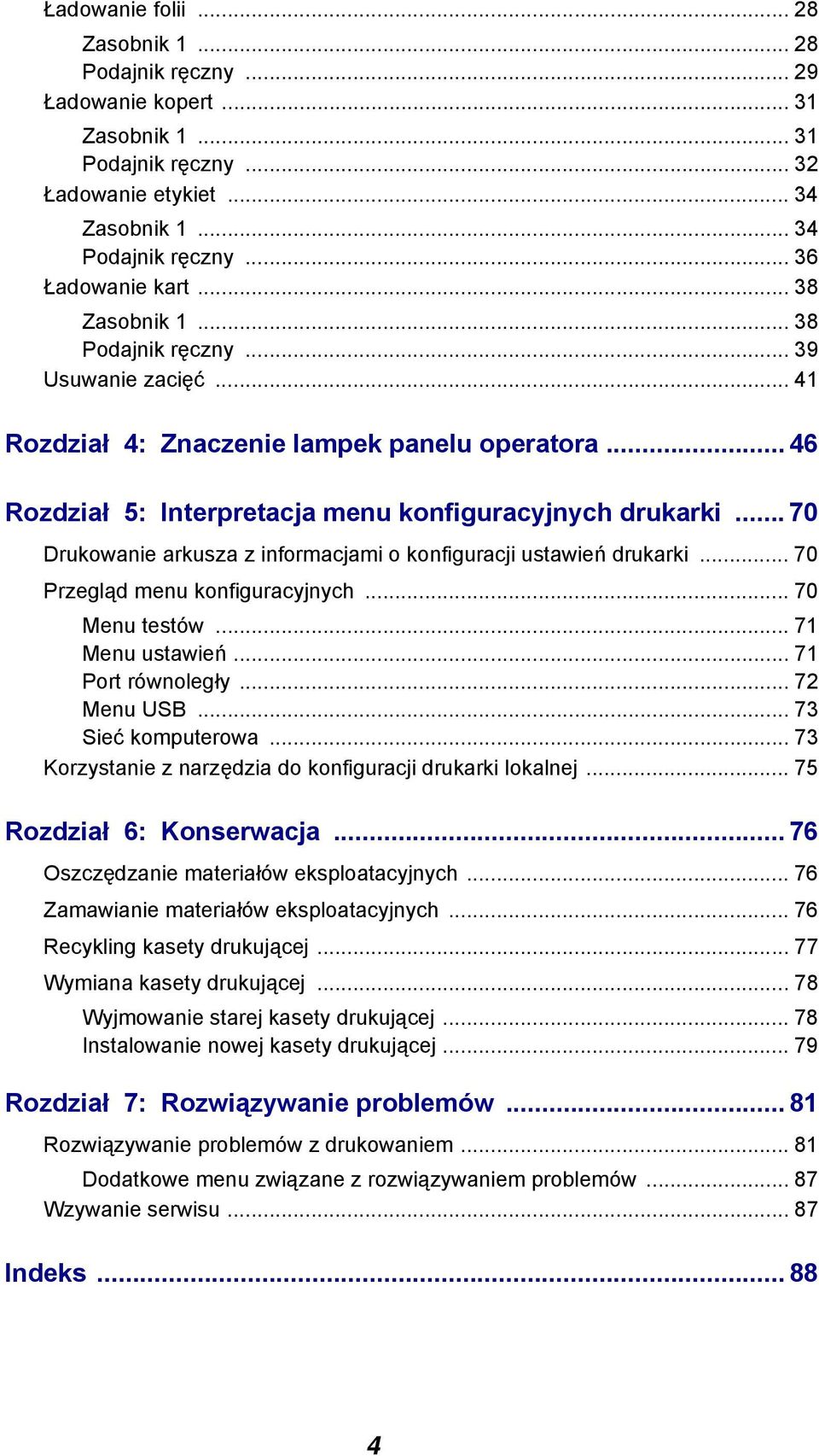 .. 70 Drukowanie arkusza z informacjami o konfiguracji ustawień drukarki... 70 Przegląd menu konfiguracyjnych... 70 Menu testów... 71 Menu ustawień... 71 Port równoległy... 72 Menu USB.