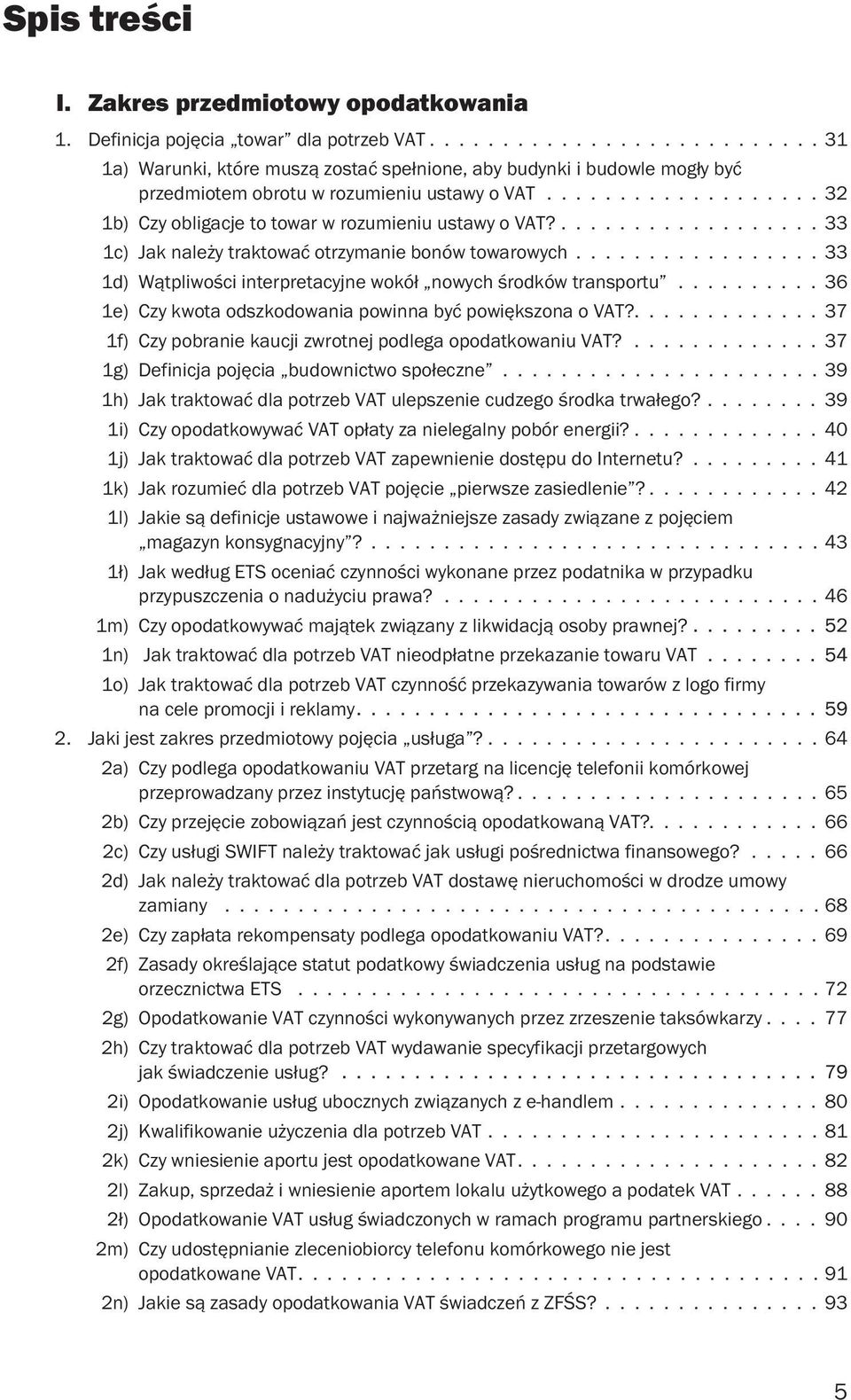 .................. 32 1b) Czy obligacje to towar w rozumieniu ustawy o VAT?.................. 33 1c) Jak należy traktować otrzymanie bonów towarowych.