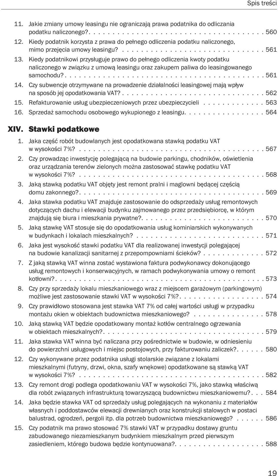 Kiedy podatnikowi przysługuje prawo do pełnego odliczenia kwoty podatku naliczonego w związku z umową leasingu oraz zakupem paliwa do leasingowanego samochodu?.......................................... 561 14.