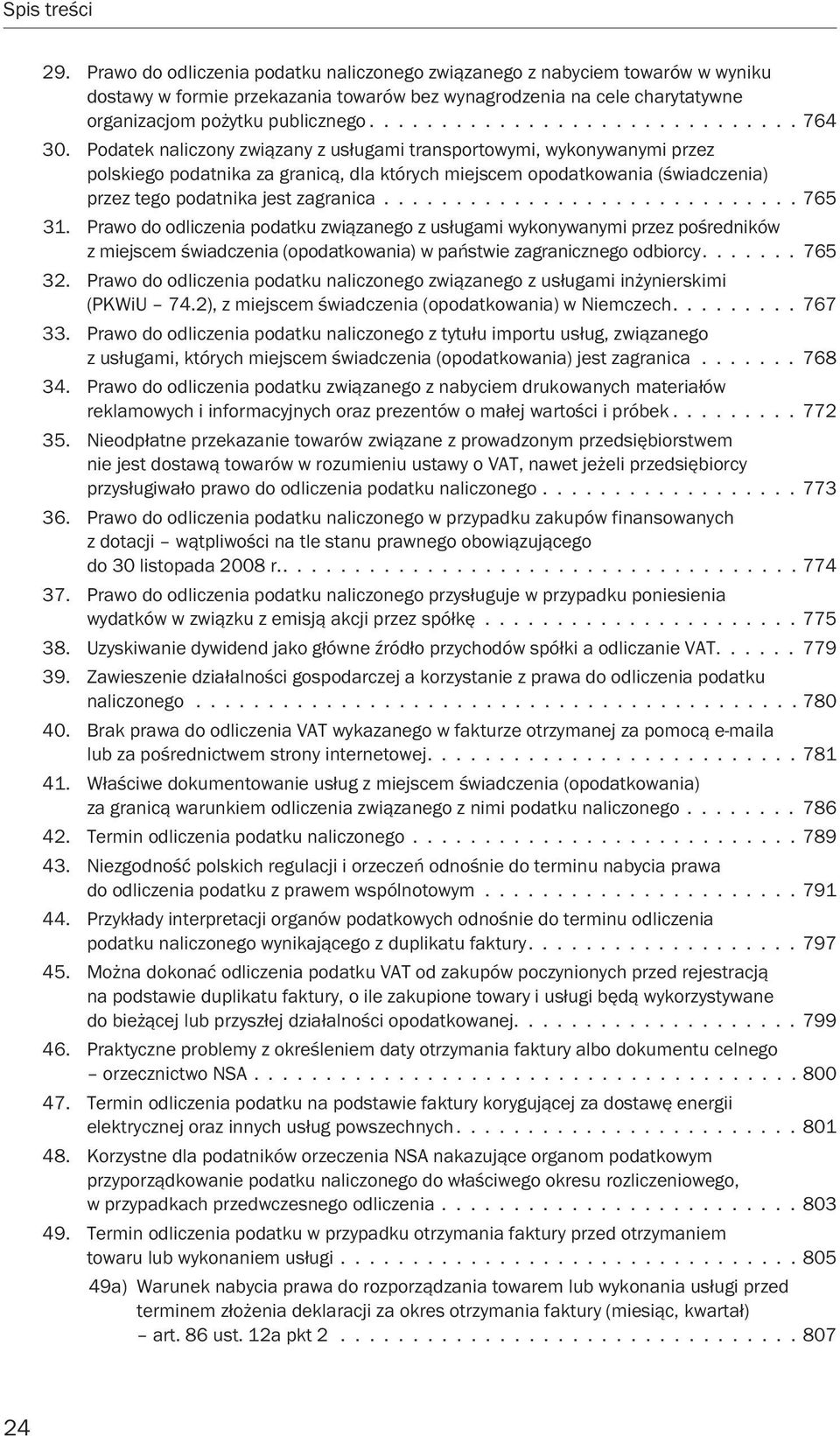 Prawo do odliczenia podatku związanego z usługami wykonywanymi przez pośredników z miejscem świadczenia (opodatkowania) w państwie zagranicznego odbiorcy....... 765 32.