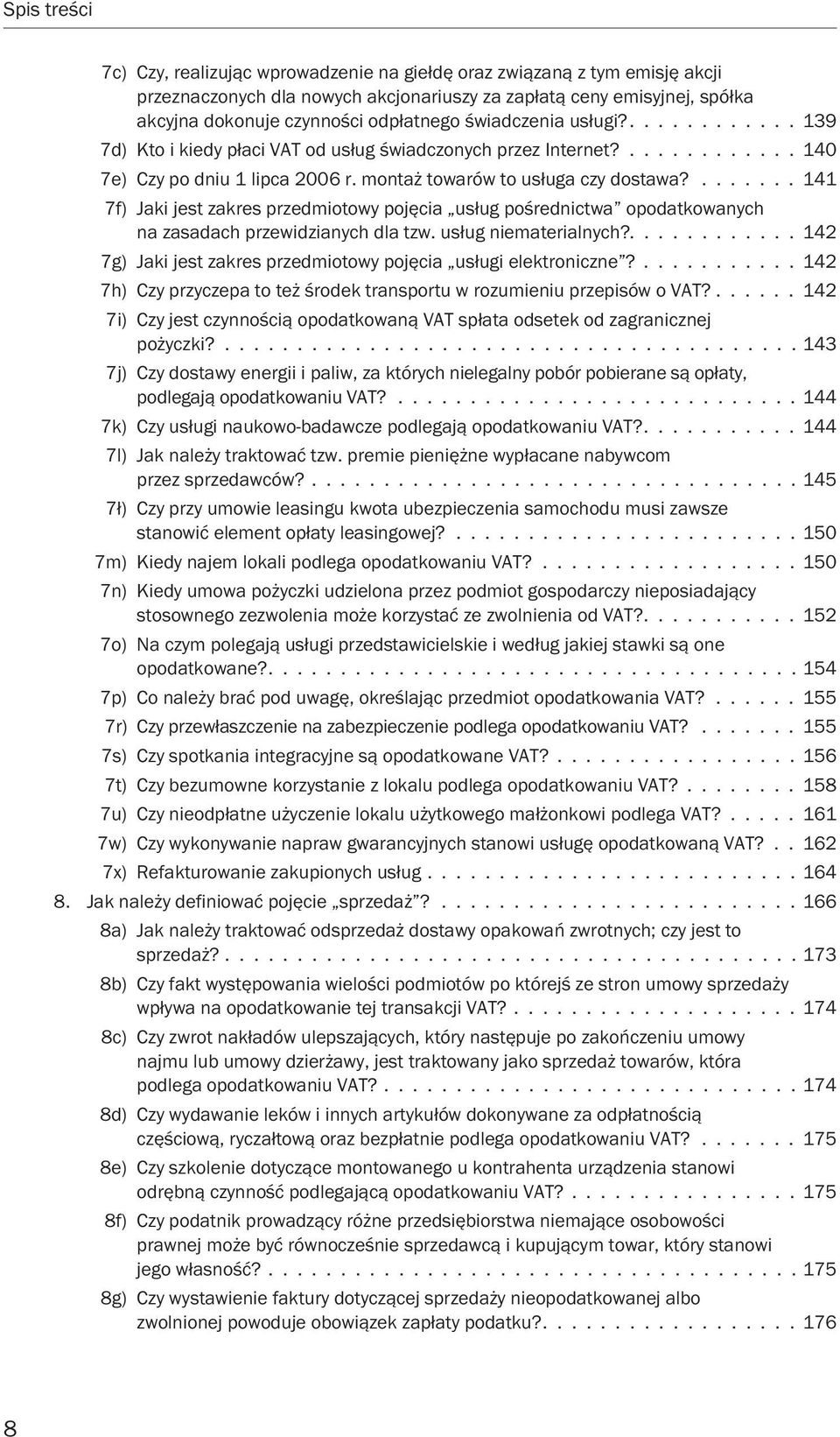 ....... 141 7f) Jaki jest zakres przedmiotowy pojęcia usług pośrednictwa opodatkowanych na zasadach przewidzianych dla tzw. usług niematerialnych?