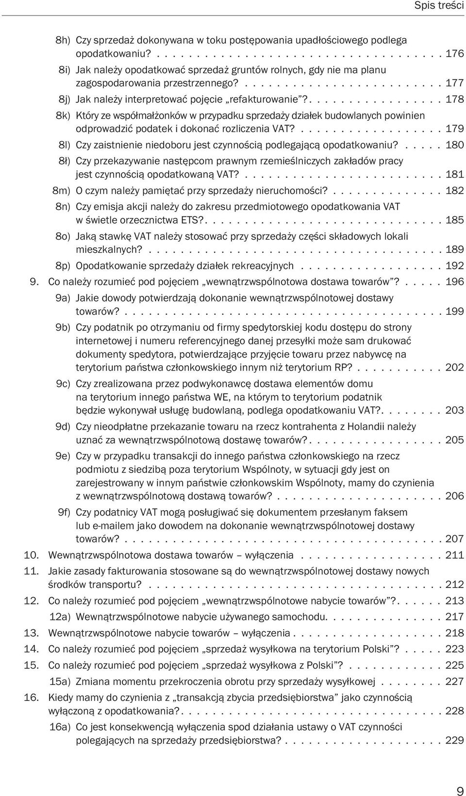 ................. 178 8k) Który ze współmałżonków w przypadku sprzedaży działek budowlanych powinien odprowadzić podatek i dokonać rozliczenia VAT?