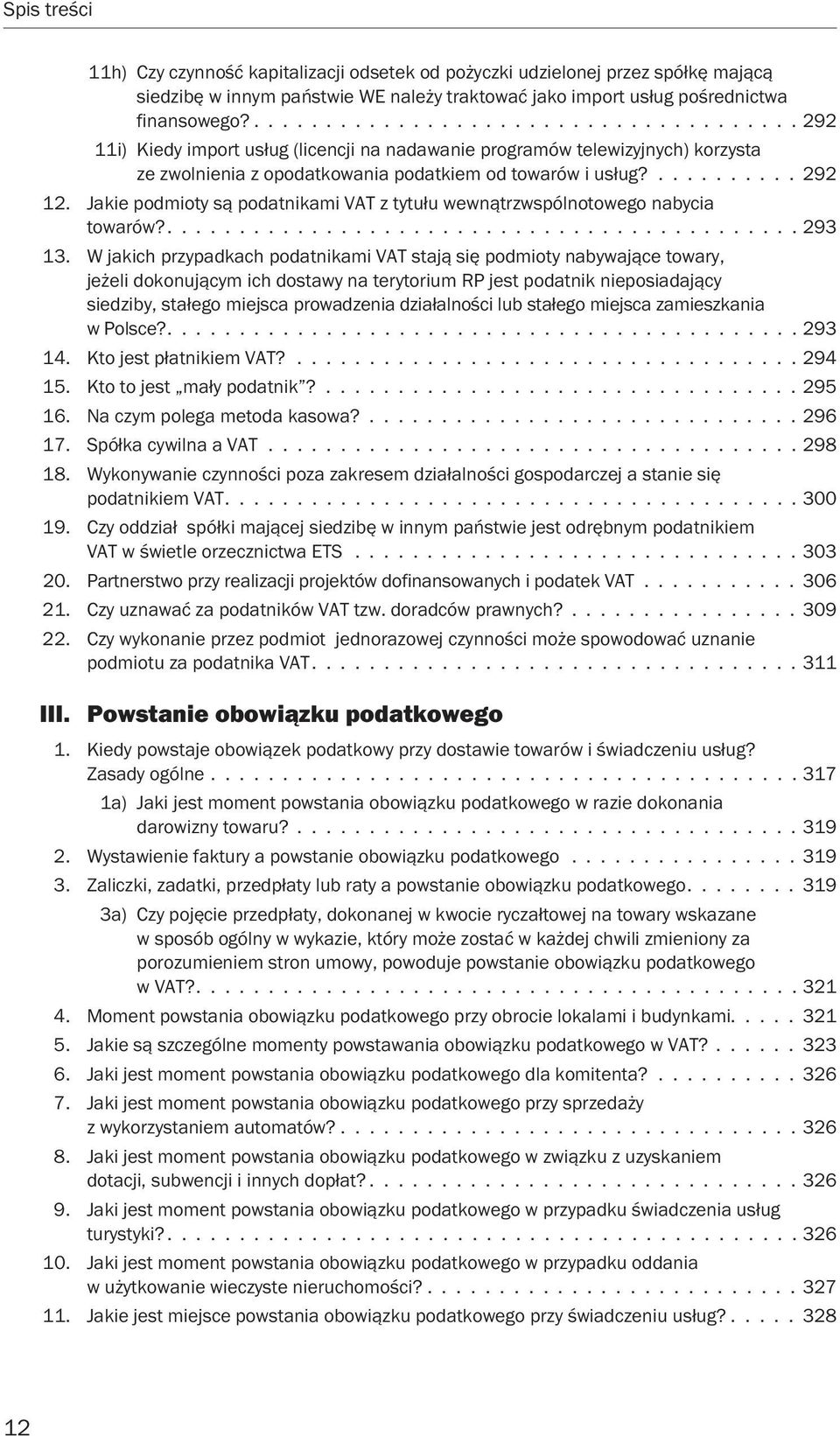 Jakie podmioty są podatnikami VAT z tytułu wewnątrzwspólnotowego nabycia towarów?............................................ 293 13.