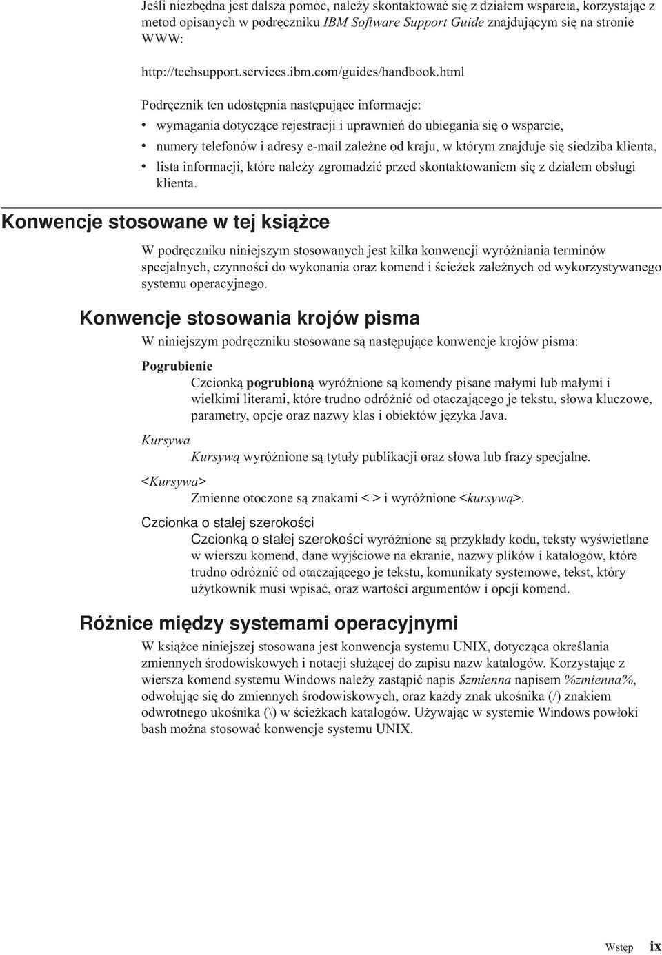 html Podręcznik ten udostępnia następujące informacje: wymagania dotyczące rejestracji i uprawnień do ubiegania się o wsparcie, numery telefonów i adresy e-mail zależne od kraju, w którym znajduje