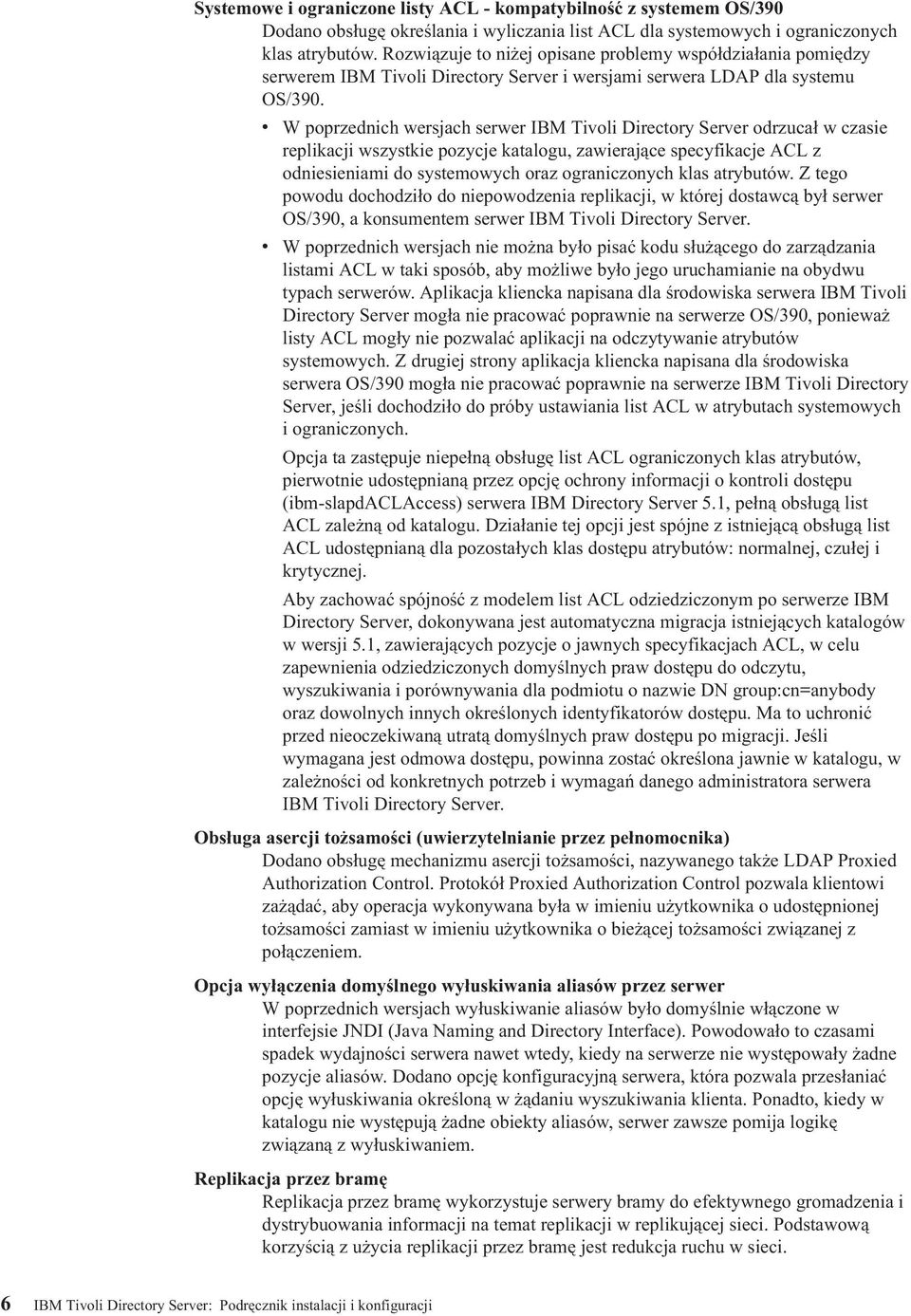 W poprzednich wersjach serwer IBM Tioli Directory Serer odrzucał w czasie replikacji wszystkie pozycje katalogu, zawierające specyfikacje ACL z odniesieniami do systemowych oraz ograniczonych klas