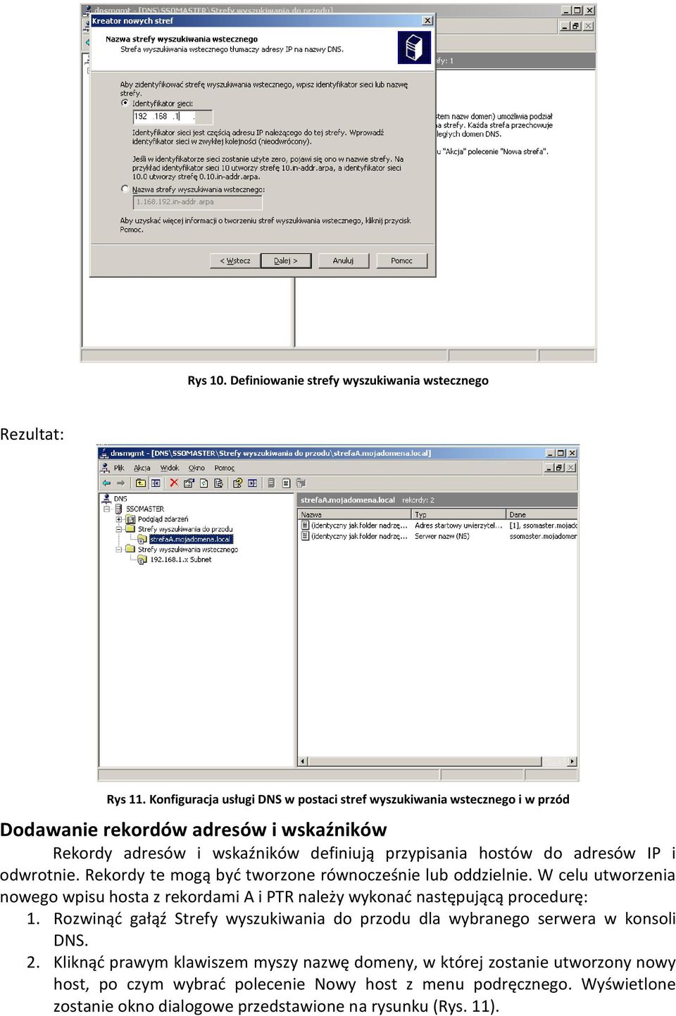 adresów IP i odwrotnie. Rekordy te mogą byd tworzone równocześnie lub oddzielnie. W celu utworzenia nowego wpisu hosta z rekordami A i PTR należy wykonad następującą procedurę: 1.