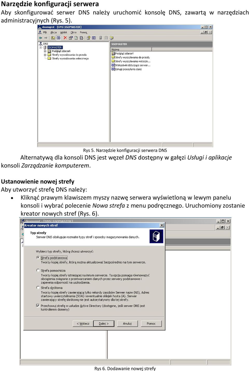 Narzędzie konfiguracji serwera DNS Alternatywą dla konsoli DNS jest węzeł DNS dostępny w gałęzi Usługi i aplikacje konsoli Zarządzanie