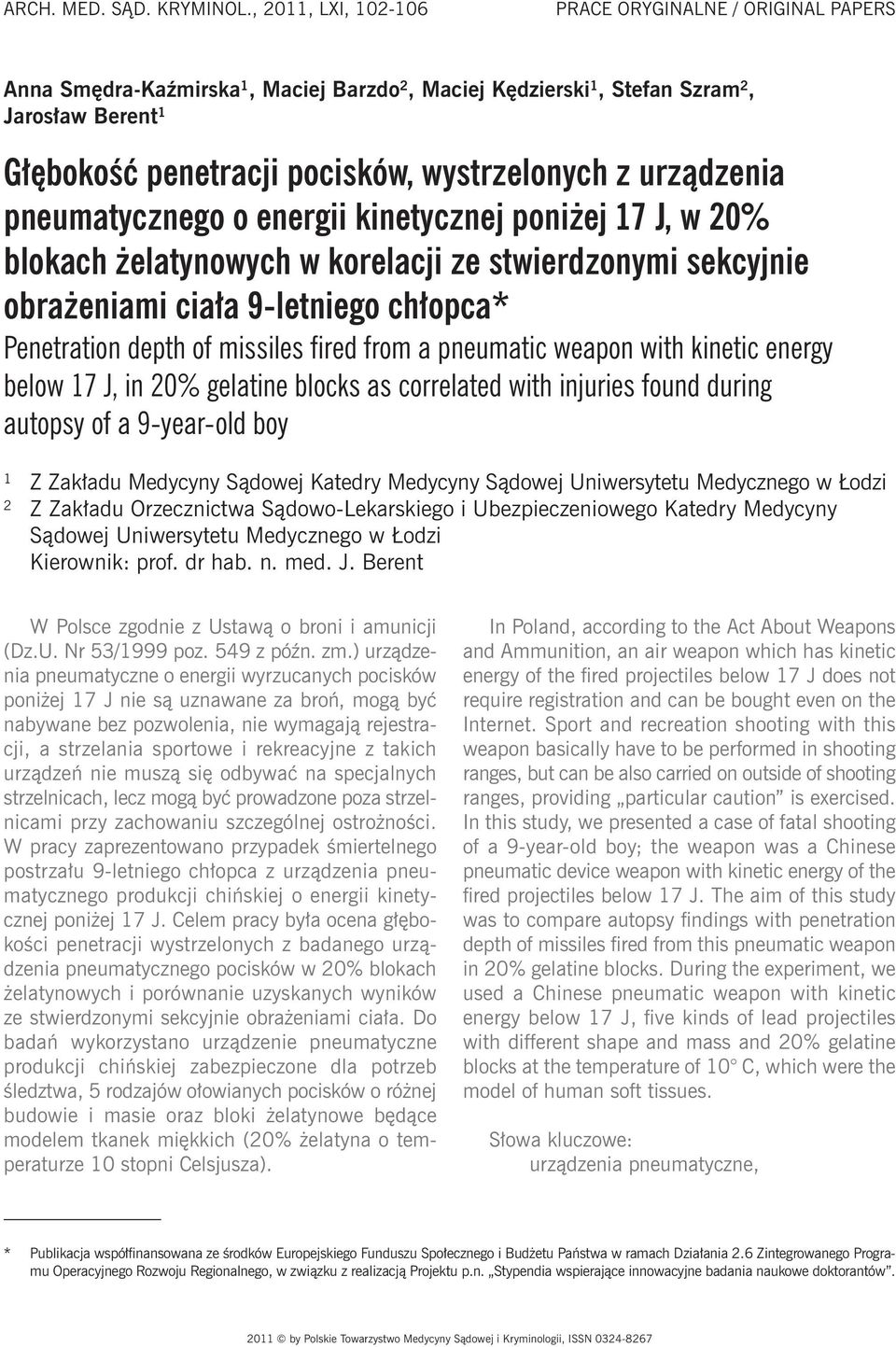 urządzenia pneumatycznego o energii kinetycznej poniżej 17 J, w 20% blokach żelatynowych w korelacji ze stwierdzonymi sekcyjnie obrażeniami ciała 9-letniego chłopca* Penetration depth of missiles