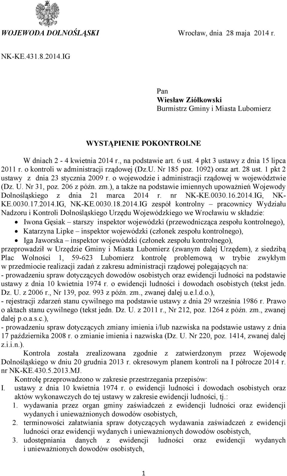 o wojewodzie i administracji rządowej w województwie (Dz. U. Nr 31, poz. 206 z późn. zm.), a także na podstawie imiennych upoważnień Wojewody Dolnośląskiego z dnia 21 marca 2014 r. nr NK-KE.0030.16.