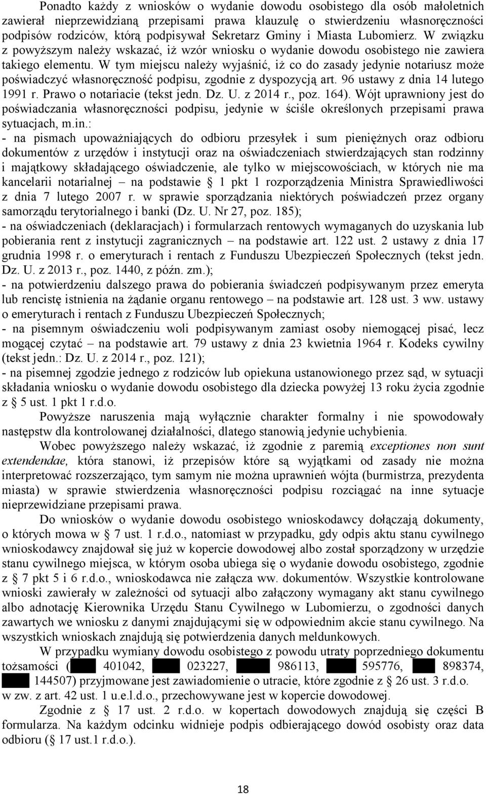 W tym miejscu należy wyjaśnić, iż co do zasady jedynie notariusz może poświadczyć własnoręczność podpisu, zgodnie z dyspozycją art. 96 ustawy z dnia 14 lutego 1991 r. Prawo o notariacie (tekst jedn.