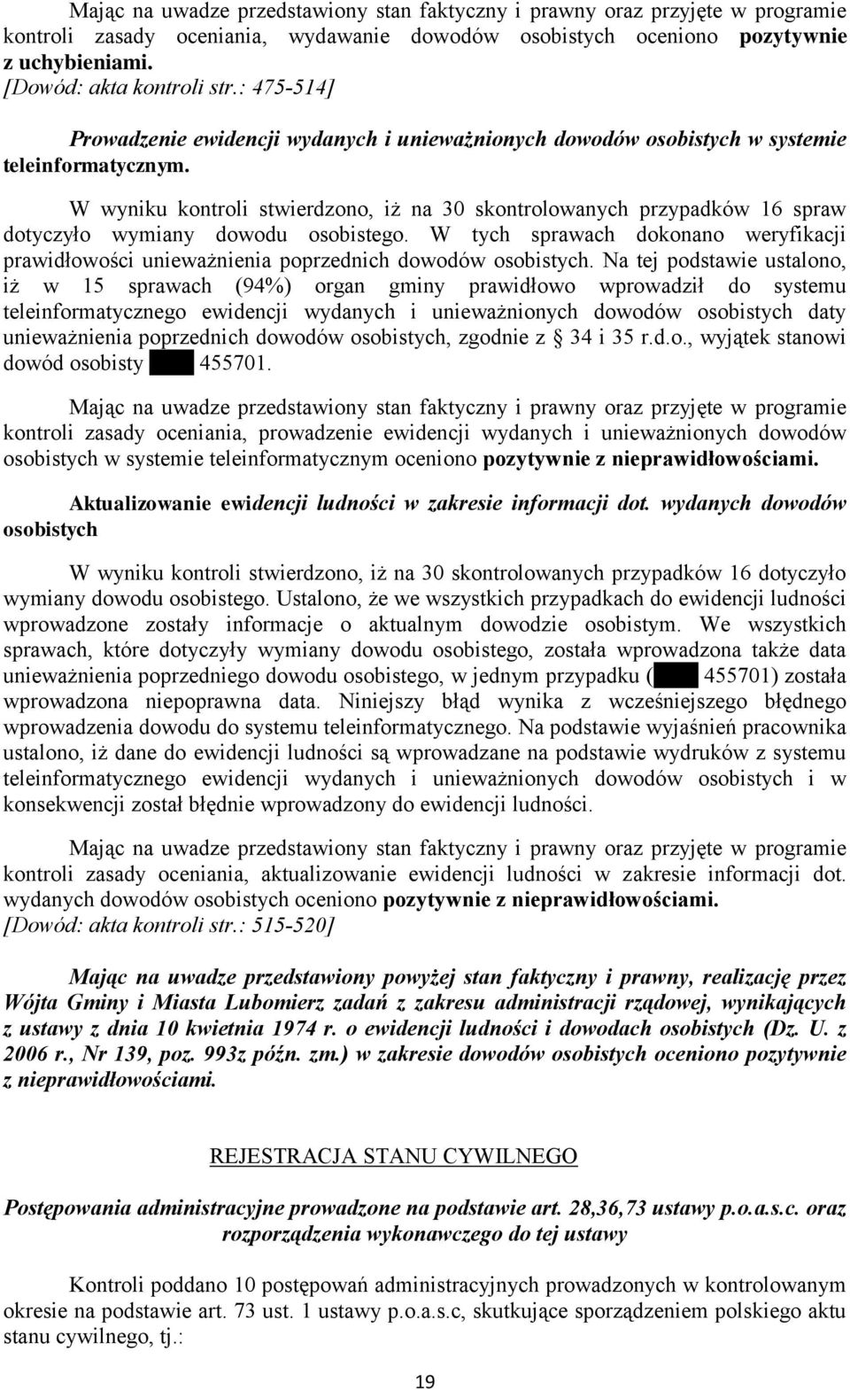 W wyniku kontroli stwierdzono, iż na 30 skontrolowanych przypadków 16 spraw dotyczyło wymiany dowodu osobistego.