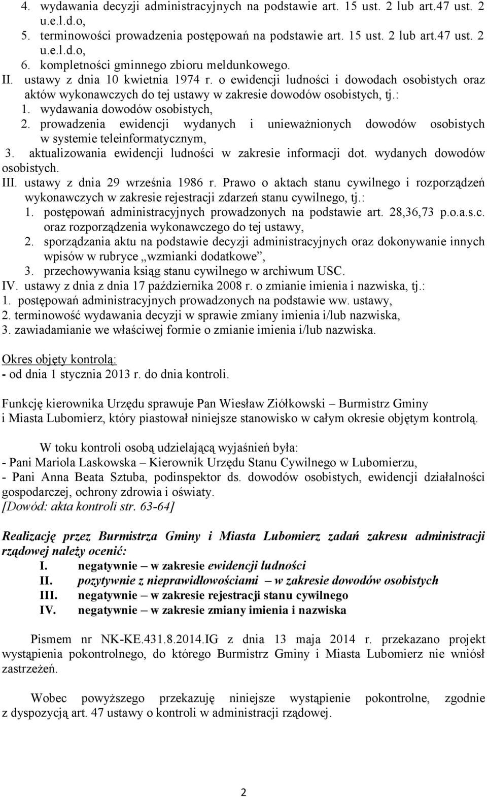 wydawania dowodów osobistych, 2. prowadzenia ewidencji wydanych i unieważnionych dowodów osobistych w systemie teleinformatycznym, 3. aktualizowania ewidencji ludności w zakresie informacji dot.