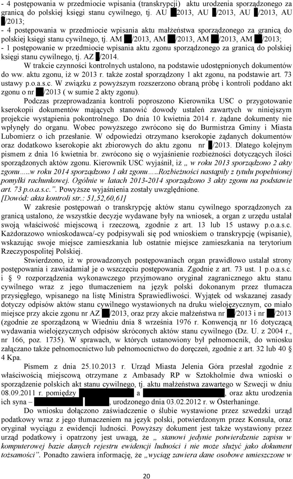 AM /2013, AM /2013, AM /2013, AM /2013; - 1 postępowanie w przedmiocie wpisania aktu zgonu sporządzonego za granicą do polskiej księgi stanu cywilnego, tj. AZ /2014.