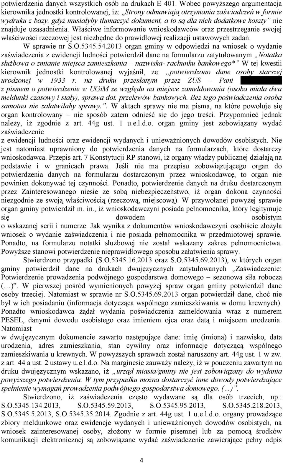 koszty nie znajduje uzasadnienia. Właściwe informowanie wnioskodawców oraz przestrzeganie swojej właściwości rzeczowej jest niezbędne do prawidłowej realizacji ustawowych zadań. W sprawie nr S.O.5345.