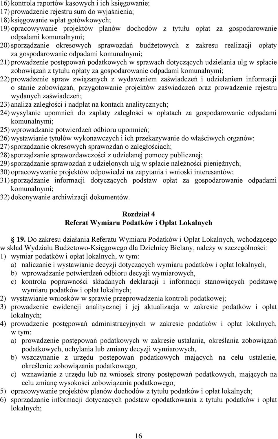 sprawach dotyczących udzielania ulg w spłacie zobowiązań z tytułu opłaty za gospodarowanie odpadami komunalnymi; 22) prowadzenie spraw związanych z wydawaniem zaświadczeń i udzielaniem informacji o