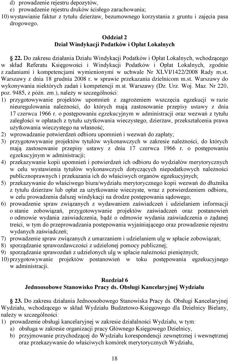 Do zakresu działania Działu Windykacji Podatków i Opłat Lokalnych, wchodzącego w skład Referatu Księgowości i Windykacji Podatków i Opłat Lokalnych, zgodnie z zadaniami i kompetencjami wymienionymi w