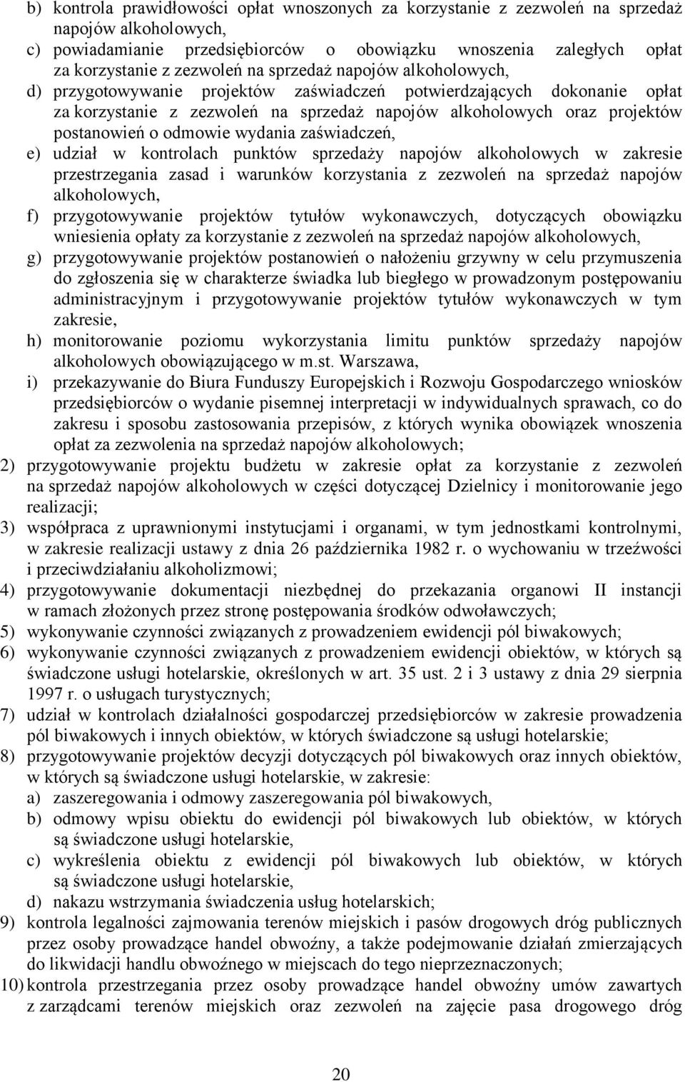 odmowie wydania zaświadczeń, e) udział w kontrolach punktów sprzedaży napojów alkoholowych w zakresie przestrzegania zasad i warunków korzystania z zezwoleń na sprzedaż napojów alkoholowych, f)