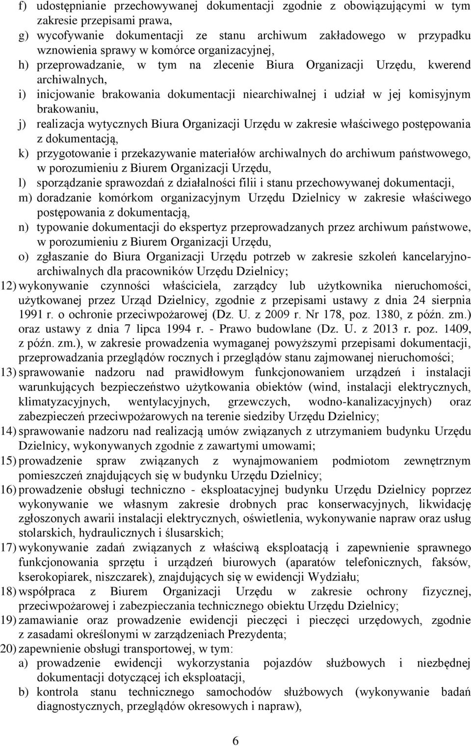 brakowaniu, j) realizacja wytycznych Biura Organizacji Urzędu w zakresie właściwego postępowania z dokumentacją, k) przygotowanie i przekazywanie materiałów archiwalnych do archiwum państwowego, w