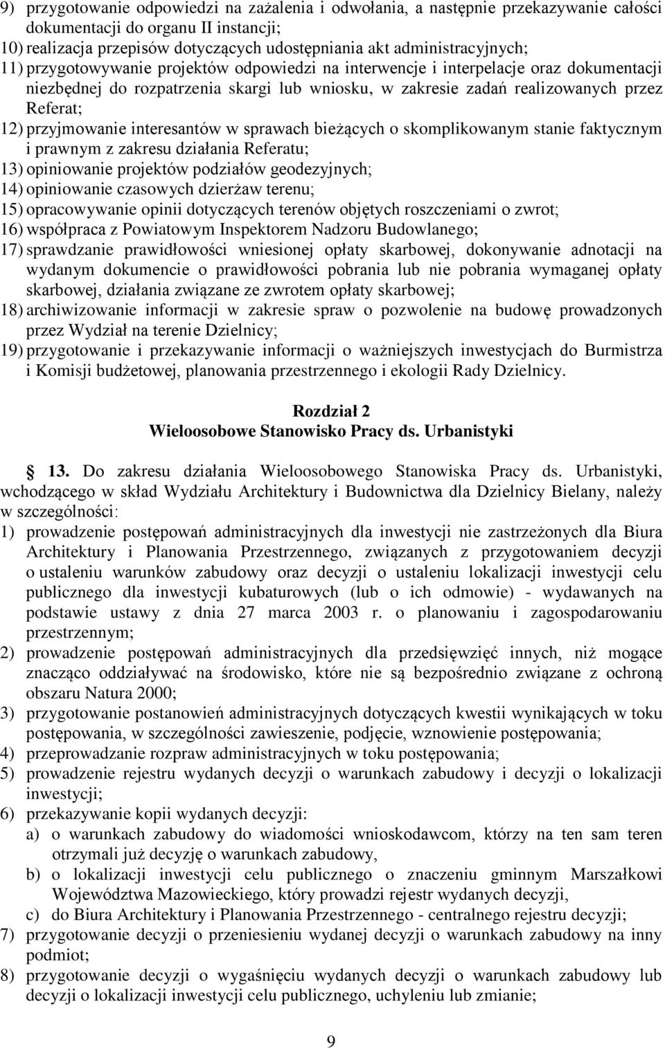 interesantów w sprawach bieżących o skomplikowanym stanie faktycznym i prawnym z zakresu działania Referatu; 13) opiniowanie projektów podziałów geodezyjnych; 14) opiniowanie czasowych dzierżaw