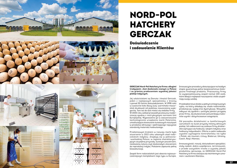 Jej właścicielami są Danuta i Anatol Gerczak, jeden z najlepszych specjalistów z branży z ponad 30-letnim doświadczeniem. W 1998 roku w Lasecznie koło Iławy (woj.