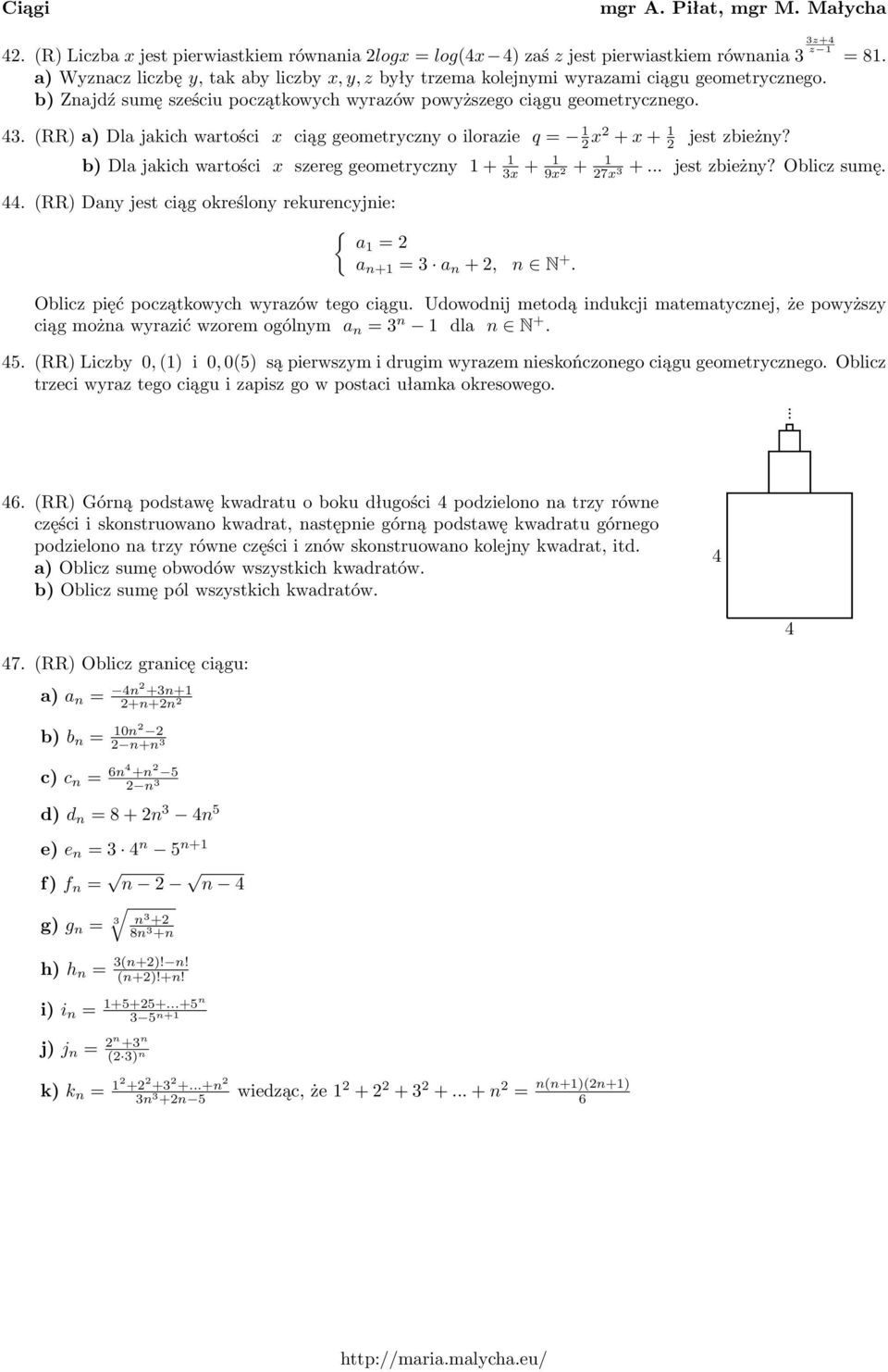 b)dlajakichwartości x szereggeometryczny 1+ 1 x + 1 9x 2 + 1 27x +... jestzbieżny?obliczsumę..(rr) Dany jest ciąg określony rekurencyjnie: { a1 = 2 a n+1 = a n +2, n N +.