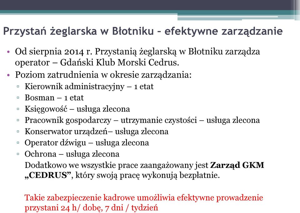 czystości usługa zlecona Konserwator urządzeń usługa zlecona Operator dźwigu usługa zlecona Ochrona usługa zlecona Dodatkowo we wszystkie prace