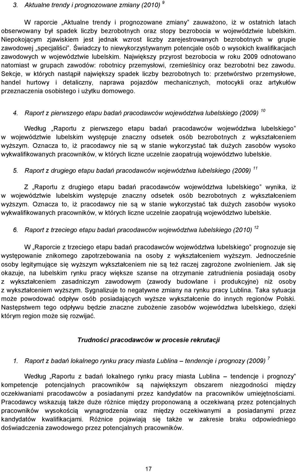 Świadczy to niewykorzystywanym potencjale osób o wysokich kwalifikacjach zawodowych w województwie lubelskim.