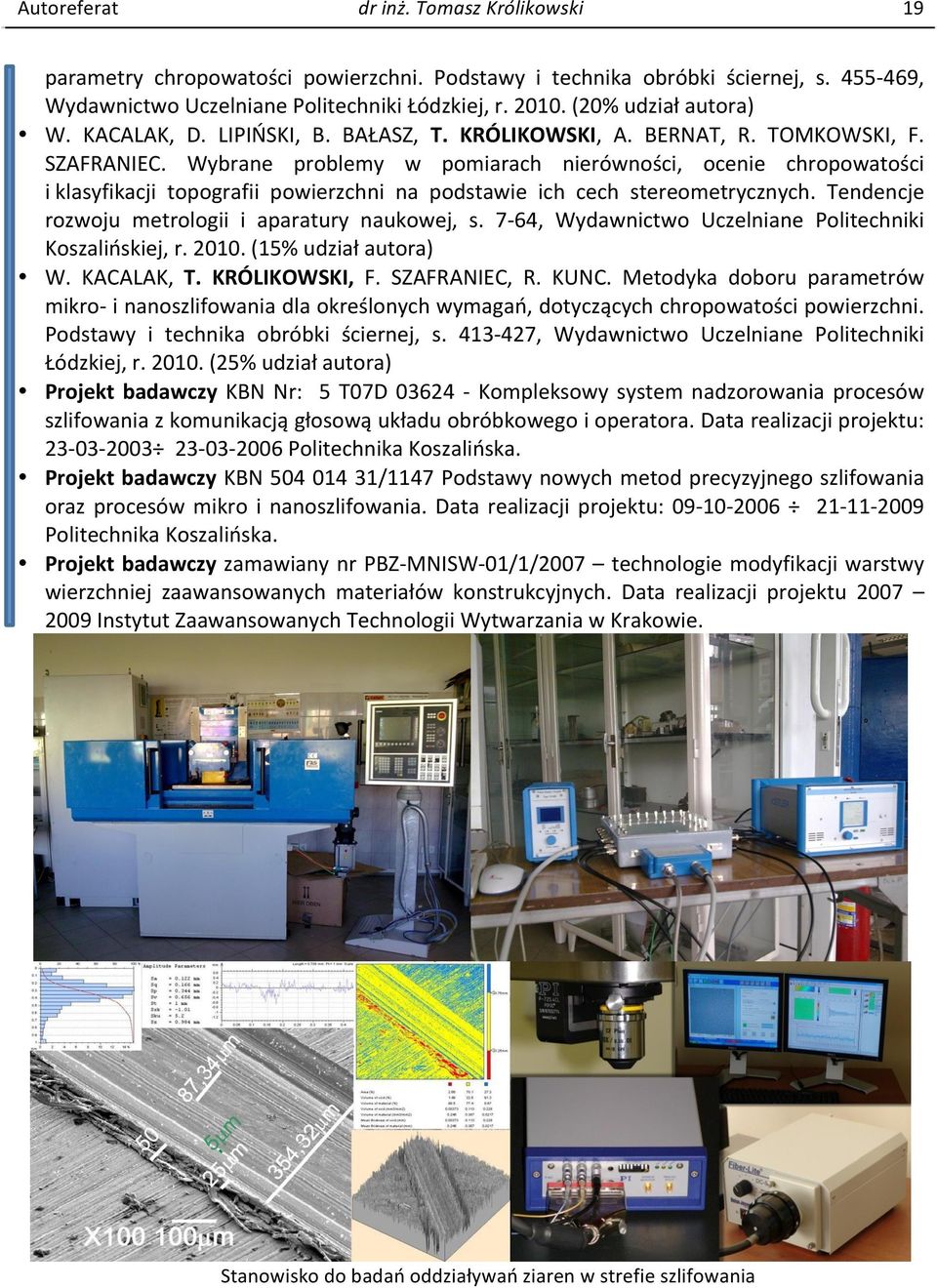 Tendencje rozwoju metrologii i aparatury naukowej, s. 7-64, Koszalińskiej, r. 2010. (15% udział W. KACALAK, T. KRÓLIKOWSKI, F. SZAFRANIEC, R. KUNC.