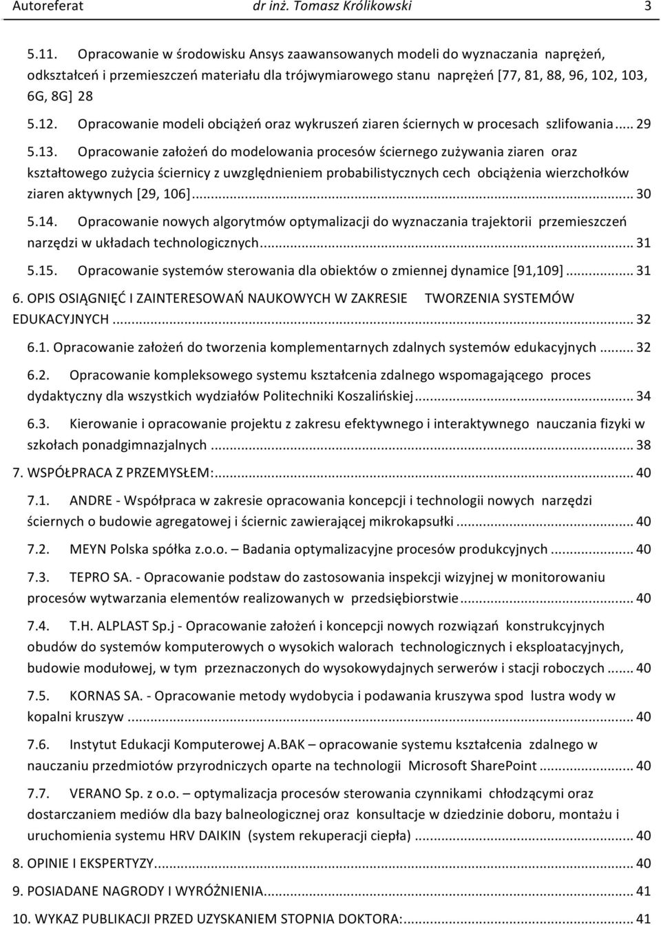 Opracowanie modeli obciążeń oraz wykruszeń ziaren ściernych w procesach szlifowania... 29 5.13.