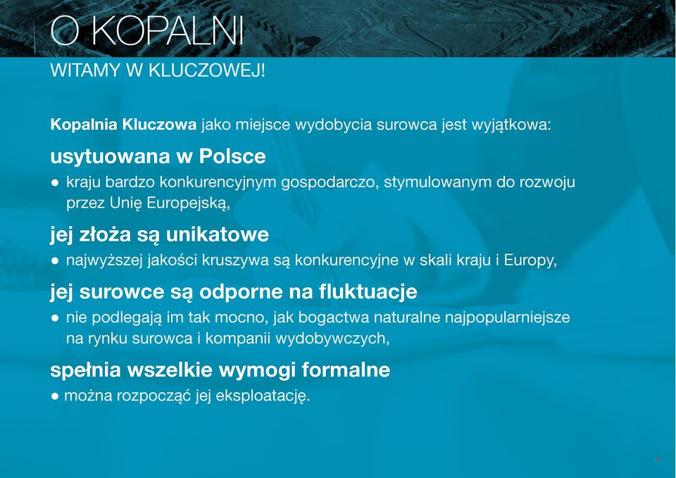 stymulowanym do rozwoju przez Unię Europejską, jej złoża są unikatowe najwyższej jakości kruszywa są konkurencyjne w skali