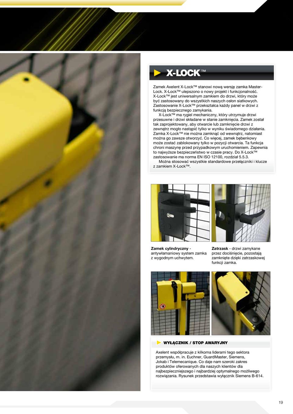 X-Lock ma rygiel mechaniczny, który utrzymuje drzwi przesuwne i drzwi składane w stanie zamknięcia.